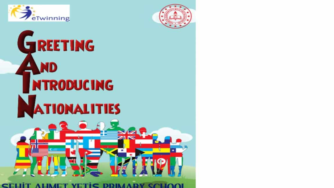 e-TWINNING PROJEMİZ GREETING AND INTRODUCING NATIONALITIES (GAIN)
